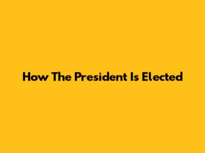 How The President Is Elected