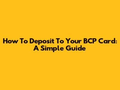 How To Deposit To Your BCP Card: A Simple Guide