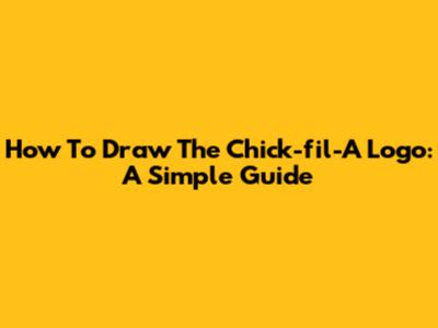 How To Draw The Chick-fil-A Logo: A Simple Guide