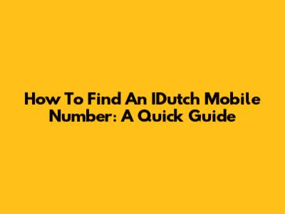 How To Find An IDutch Mobile Number: A Quick Guide