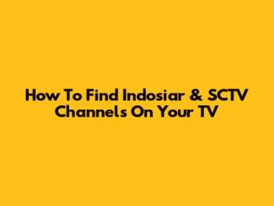 How To Find Indosiar & SCTV Channels On Your TV