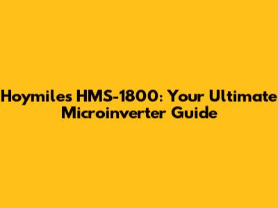 Hoymiles HMS-1800: Your Ultimate Microinverter Guide