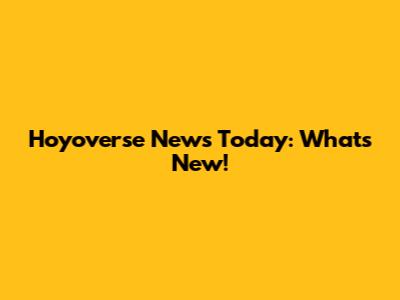 Hoyoverse News Today: What's New!