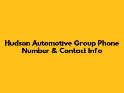Hudson Automotive Group Phone Number & Contact Info