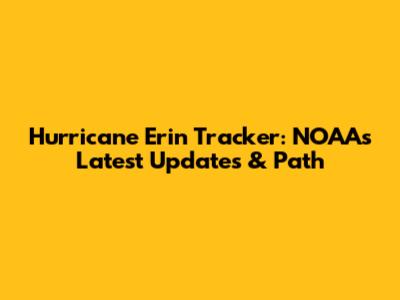 Hurricane Erin Tracker: NOAA's Latest Updates & Path