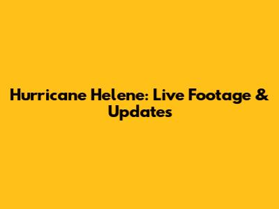 Hurricane Helene: Live Footage & Updates