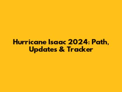 Hurricane Isaac 2024: Path, Updates & Tracker