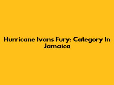 Hurricane Ivan's Fury: Category In Jamaica