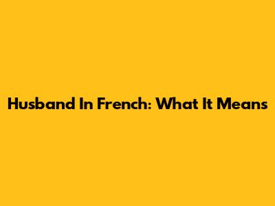 Husband In French: What It Means
