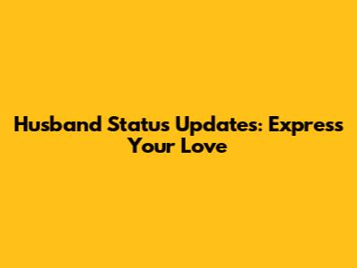 Husband Status Updates: Express Your Love