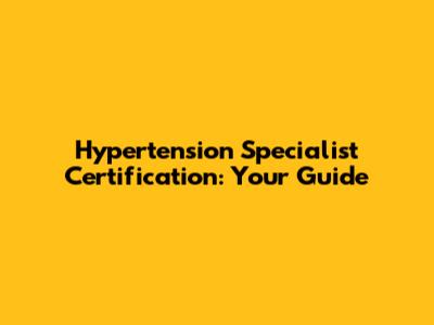 Hypertension Specialist Certification: Your Guide