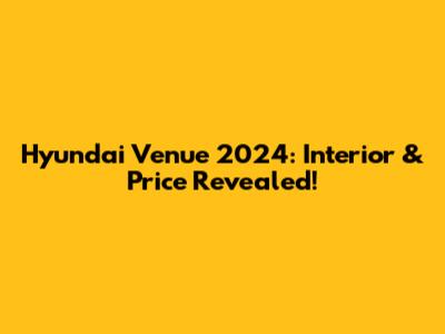 Hyundai Venue 2024: Interior & Price Revealed!