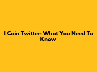 I Coin Twitter: What You Need To Know