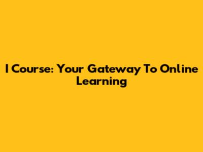 I Course: Your Gateway To Online Learning