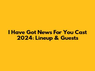 I Have Got News For You Cast 2024: Lineup & Guests