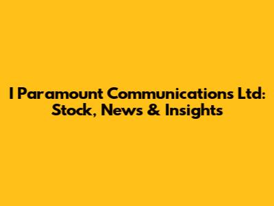 I Paramount Communications Ltd: Stock, News & Insights
