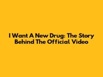 I Want A New Drug: The Story Behind The Official Video