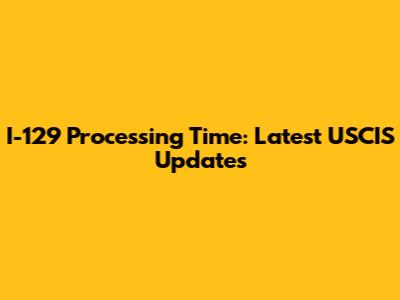 I-129 Processing Time: Latest USCIS Updates