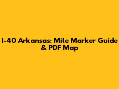 I-40 Arkansas: Mile Marker Guide & PDF Map