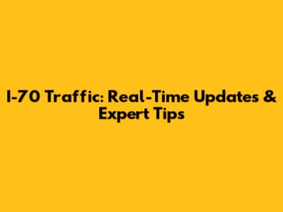 I-70 Traffic: Real-Time Updates & Expert Tips
