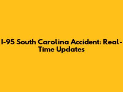 I-95 South Carolina Accident: Real-Time Updates
