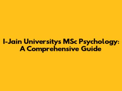 I-Jain University's MSc Psychology: A Comprehensive Guide