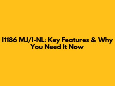 I1186 MJ/I-NL: Key Features & Why You Need It Now
