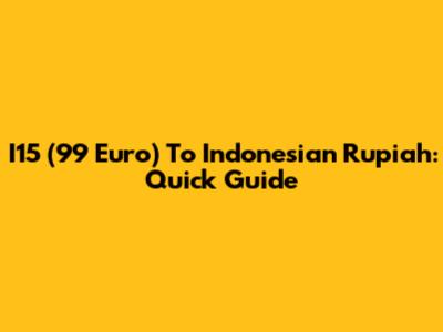 I15 (99 Euro) To Indonesian Rupiah: Quick Guide