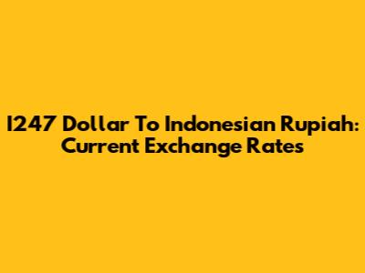 I247 Dollar To Indonesian Rupiah: Current Exchange Rates