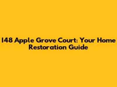 I48 Apple Grove Court: Your Home Restoration Guide