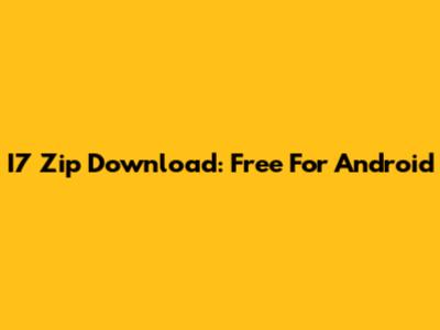 I7 Zip Download: Free For Android