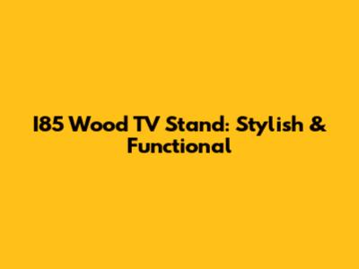 I85 Wood TV Stand: Stylish & Functional