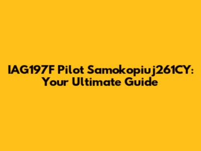 IAG197F Pilot Samokopiuj261CY: Your Ultimate Guide