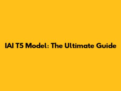 IAI T5 Model: The Ultimate Guide