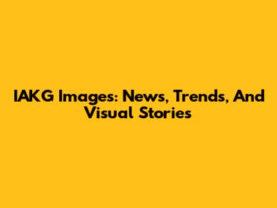 IAKG Images: News, Trends, And Visual Stories