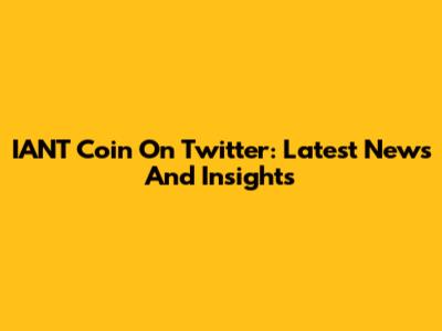 IANT Coin On Twitter: Latest News And Insights