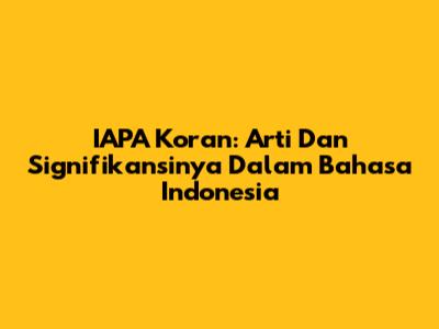 IAPA Koran: Arti Dan Signifikansinya Dalam Bahasa Indonesia