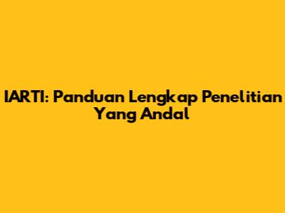 IARTI: Panduan Lengkap Penelitian Yang Andal