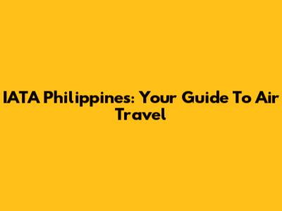 IATA Philippines: Your Guide To Air Travel