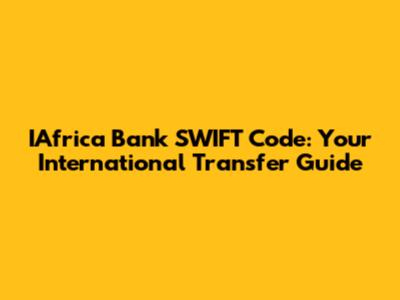 IAfrica Bank SWIFT Code: Your International Transfer Guide