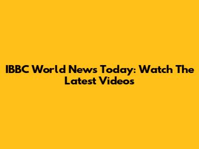 IBBC World News Today: Watch The Latest Videos