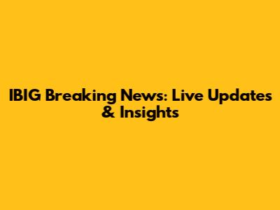 IBIG Breaking News: Live Updates & Insights