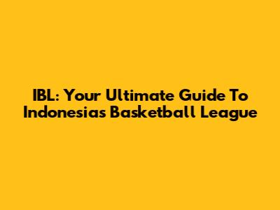 IBL: Your Ultimate Guide To Indonesia's Basketball League