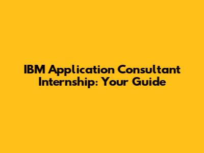 IBM Application Consultant Internship: Your Guide