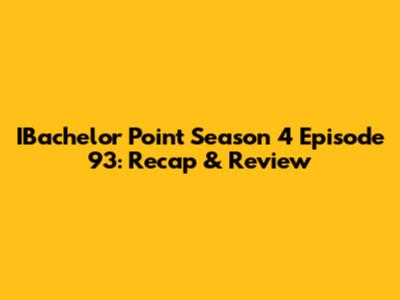 IBachelor Point Season 4 Episode 93: Recap & Review