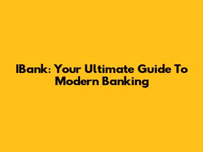 IBank: Your Ultimate Guide To Modern Banking
