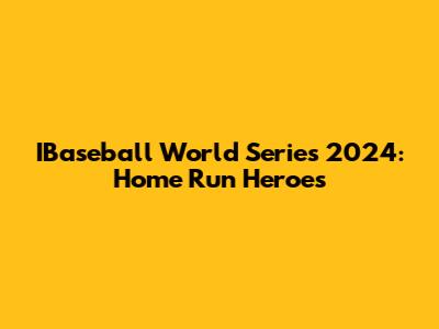 IBaseball World Series 2024: Home Run Heroes