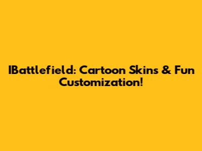 IBattlefield: Cartoon Skins & Fun Customization!
