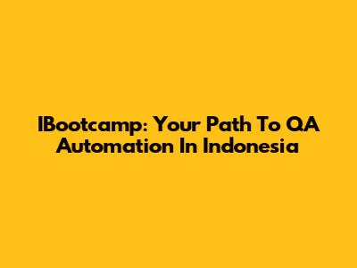 IBootcamp: Your Path To QA Automation In Indonesia