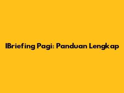 IBriefing Pagi: Panduan Lengkap